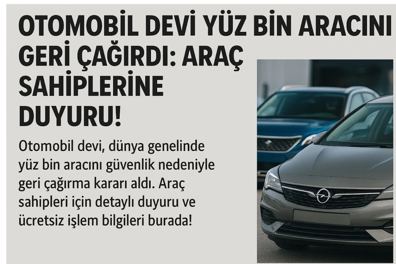 Otomobil devi yüz bin aracını geri çağırdı: Araç sahiplerine duyuru!
