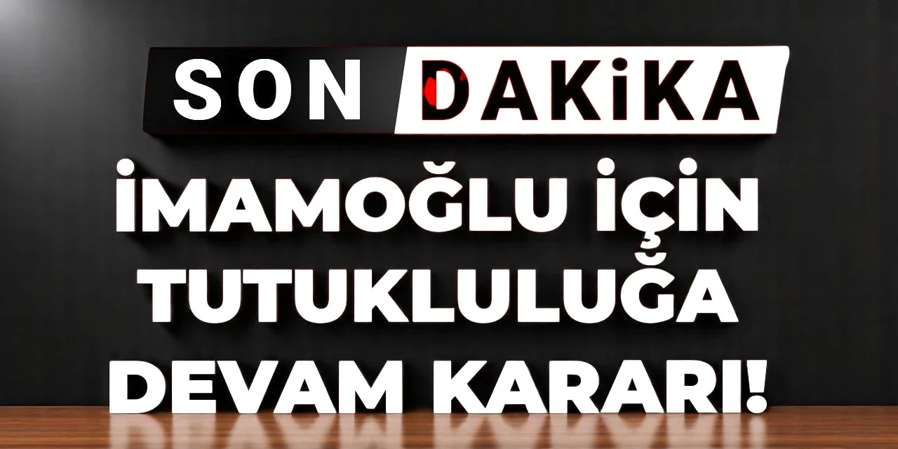 Son Dakika | İstanbul Büyükşehir Belediye Başkanı Ekrem İmamoğlu hakkındaki tutukluluk süresi uzatıldı