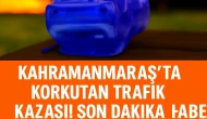 Kahramanmaraş'ta Korkutan Trafik Kazası! Son Dakika Haber