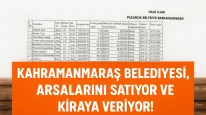 Kahramanmaraş Belediyesi, arsalarını satıyor ve kiraya veriyor!