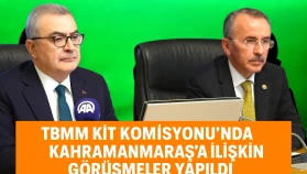 TBMM KİT Komisyonu'nda Kahramanmaraş'a İlişkin Görüşmeler Yapıldı