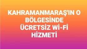 Kahramanmaraş'ın Belirli Bir Bölgesinde Ücretsiz Wi-Fi Hizmeti Başladı!