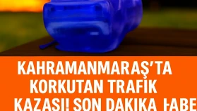 Kahramanmaraş'ta Korkutan Trafik Kazası! Son Dakika Haber