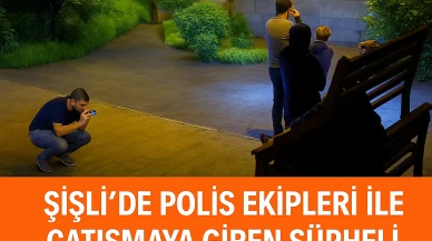 Şişli'de polis ekipleri ile çatışmaya giren şüpheli kıskıvrak yakalandı!