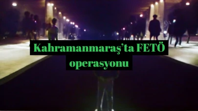 Kahramanmaraş'ta FETÖ üyelerine yönelik gerçekleştirilen operasyon başarılı bir şekilde tamamlandı.