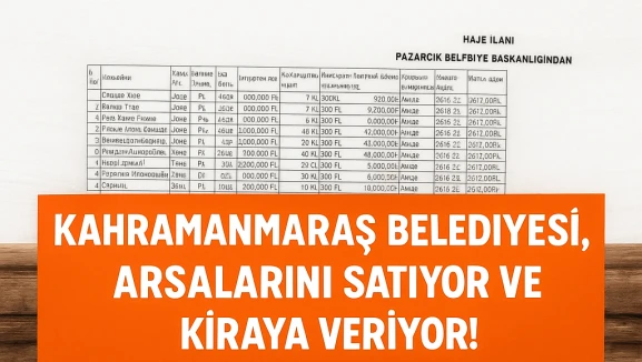 Kahramanmaraş Belediyesi, arsalarını satıyor ve kiraya veriyor!