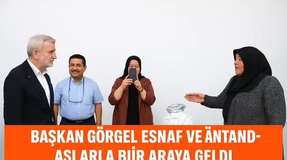 Başkan Görgel Esnaf ve Vatandaşlarla Bir Araya Geldi