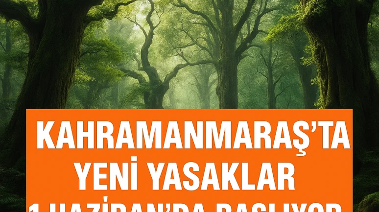 Kahramanmaraş'ta Yeni Yasaklar 1 Haziran'da Başlıyor