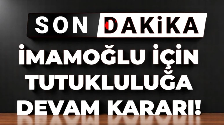 Son Dakika | İstanbul Büyükşehir Belediye Başkanı Ekrem İmamoğlu hakkındaki tutukluluk süresi uzatıldı