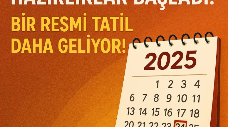 2025 Resmi Tatiller: Hazırlıklar Başladı! Bir Resmi Tatil Daha Geliyor!
